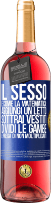 29,95 € Spedizione Gratuita | Vino rosato Edizione ROSÉ Il sesso è come la matematica: aggiungi un letto, sottrai vestiti, dividi le gambe e prega di non moltiplicarti Etichetta Blu. Etichetta personalizzabile Vino giovane Raccogliere 2025 Tempranillo