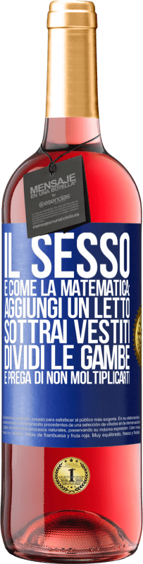 29,95 € Spedizione Gratuita | Vino rosato Edizione ROSÉ Il sesso è come la matematica: aggiungi un letto, sottrai vestiti, dividi le gambe e prega di non moltiplicarti Etichetta Blu. Etichetta personalizzabile Vino giovane Raccogliere 2023 Tempranillo