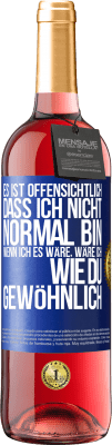 29,95 € Kostenloser Versand | Roséwein ROSÉ Ausgabe Es ist offensichtlich, dass ich nicht normal bin, wenn ich es wäre, wäre ich wie du, gewöhnlich Blaue Markierung. Anpassbares Etikett Junger Wein Ernte 2023 Tempranillo