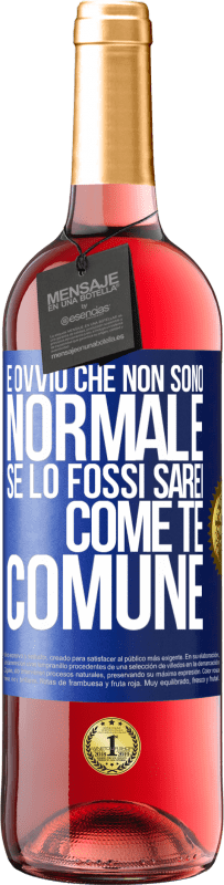 29,95 € Spedizione Gratuita | Vino rosato Edizione ROSÉ È ovvio che non sono normale, se lo fossi, sarei come te, comune Etichetta Blu. Etichetta personalizzabile Vino giovane Raccogliere 2024 Tempranillo