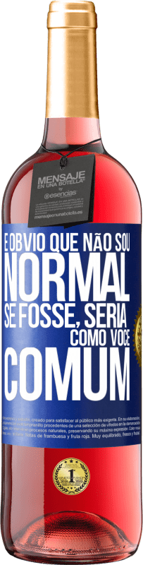 29,95 € Envio grátis | Vinho rosé Edição ROSÉ É obvio que não sou normal, se fosse, seria como você, comum Etiqueta Azul. Etiqueta personalizável Vinho jovem Colheita 2024 Tempranillo