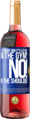 29,95 € Free Shipping | Rosé Wine ROSÉ Edition It's Friday and it's leg day. In the gym? No! in the shoulder Blue Label. Customizable label Young wine Harvest 2023 Tempranillo