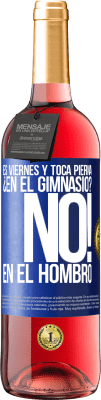 29,95 € Envío gratis | Vino Rosado Edición ROSÉ Es viernes y toca pierna. ¿En el gimnasio? No! en el hombro Etiqueta Azul. Etiqueta personalizable Vino joven Cosecha 2023 Tempranillo