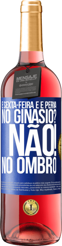 29,95 € Envio grátis | Vinho rosé Edição ROSÉ É sexta-feira e é perna. No ginásio? Não! no ombro Etiqueta Azul. Etiqueta personalizável Vinho jovem Colheita 2023 Tempranillo