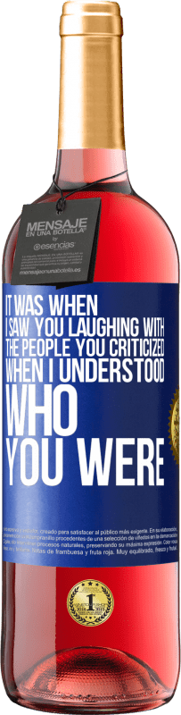 29,95 € Free Shipping | Rosé Wine ROSÉ Edition It was when I saw you laughing with the people you criticized, when I understood who you were Blue Label. Customizable label Young wine Harvest 2023 Tempranillo