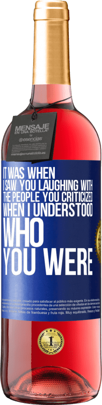 29,95 € Free Shipping | Rosé Wine ROSÉ Edition It was when I saw you laughing with the people you criticized, when I understood who you were Blue Label. Customizable label Young wine Harvest 2025 Tempranillo