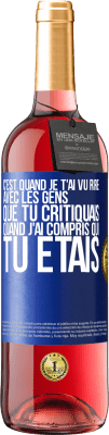 29,95 € Envoi gratuit | Vin rosé Édition ROSÉ C'est quand je t'ai vu rire avec les gens que tu critiquais, quand j'ai compris qui tu étais Étiquette Bleue. Étiquette personnalisable Vin jeune Récolte 2023 Tempranillo