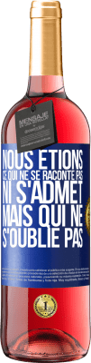 29,95 € Envoi gratuit | Vin rosé Édition ROSÉ Nous étions ce qui ne se raconte pas, ni s'admet, mais qui ne s'oublie pas Étiquette Bleue. Étiquette personnalisable Vin jeune Récolte 2024 Tempranillo