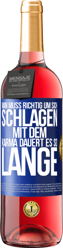 29,95 € Kostenloser Versand | Roséwein ROSÉ Ausgabe Man muss richtig um sich schlagen, mit dem Karma dauert es so lange Blaue Markierung. Anpassbares Etikett Junger Wein Ernte 2023 Tempranillo