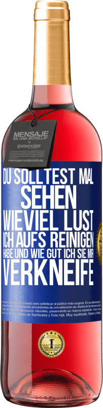 29,95 € Kostenloser Versand | Roséwein ROSÉ Ausgabe Du solltest mal sehen, wieviel Lust ich aufs Reinigen habe und wie gut ich sie mir verkneife Blaue Markierung. Anpassbares Etikett Junger Wein Ernte 2024 Tempranillo