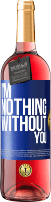 29,95 € Free Shipping | Rosé Wine ROSÉ Edition I'm nothing without you Blue Label. Customizable label Young wine Harvest 2023 Tempranillo