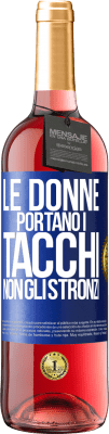 29,95 € Spedizione Gratuita | Vino rosato Edizione ROSÉ Le donne portano i tacchi, non gli stronzi Etichetta Blu. Etichetta personalizzabile Vino giovane Raccogliere 2024 Tempranillo