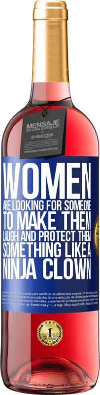 29,95 € Free Shipping | Rosé Wine ROSÉ Edition Women are looking for someone to make them laugh and protect them, something like a ninja clown Blue Label. Customizable label Young wine Harvest 2023 Tempranillo