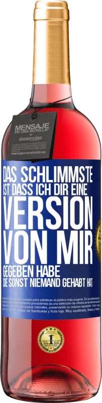 29,95 € Kostenloser Versand | Roséwein ROSÉ Ausgabe Das Schlimmste ist, dass ich Dir eine Version von mir gegeben habe, die sonst niemand gehabt hat Blaue Markierung. Anpassbares Etikett Junger Wein Ernte 2023 Tempranillo