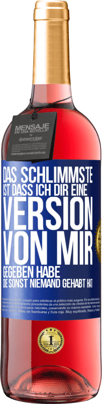 29,95 € Kostenloser Versand | Roséwein ROSÉ Ausgabe Das Schlimmste ist, dass ich Dir eine Version von mir gegeben habe, die sonst niemand gehabt hat Blaue Markierung. Anpassbares Etikett Junger Wein Ernte 2025 Tempranillo
