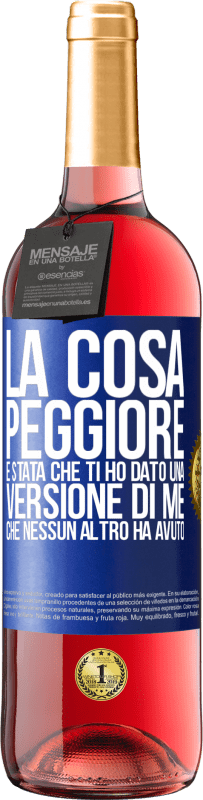 29,95 € Spedizione Gratuita | Vino rosato Edizione ROSÉ La cosa peggiore è stata che ti ho dato una versione di me che nessun altro ha avuto Etichetta Blu. Etichetta personalizzabile Vino giovane Raccogliere 2023 Tempranillo