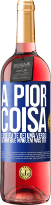 29,95 € Envio grátis | Vinho rosé Edição ROSÉ A pior coisa é que eu te dei uma versão de mim que ninguém mais teve Etiqueta Azul. Etiqueta personalizável Vinho jovem Colheita 2025 Tempranillo