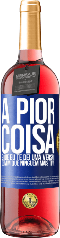 29,95 € Envio grátis | Vinho rosé Edição ROSÉ A pior coisa é que eu te dei uma versão de mim que ninguém mais teve Etiqueta Azul. Etiqueta personalizável Vinho jovem Colheita 2023 Tempranillo