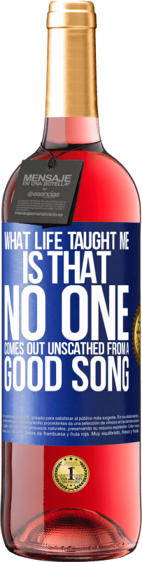 29,95 € Free Shipping | Rosé Wine ROSÉ Edition What life taught me is that no one comes out unscathed from a good song Blue Label. Customizable label Young wine Harvest 2023 Tempranillo