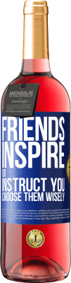 29,95 € Free Shipping | Rosé Wine ROSÉ Edition Friends inspire or instruct you. Choose them wisely Blue Label. Customizable label Young wine Harvest 2024 Tempranillo