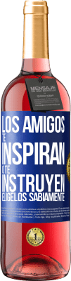 29,95 € Envío gratis | Vino Rosado Edición ROSÉ Los amigos te inspiran o te instruyen. Elígelos sabiamente Etiqueta Azul. Etiqueta personalizable Vino joven Cosecha 2025 Tempranillo