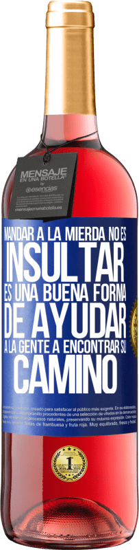 29,95 € Envío gratis | Vino Rosado Edición ROSÉ Mandar a la mierda no es insultar. Es una buena forma de ayudar a la gente a encontrar su camino Etiqueta Azul. Etiqueta personalizable Vino joven Cosecha 2023 Tempranillo