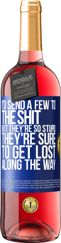 29,95 € Free Shipping | Rosé Wine ROSÉ Edition I'd send a few to the shit, but they're so stupid they're sure to get lost along the way Blue Label. Customizable label Young wine Harvest 2023 Tempranillo