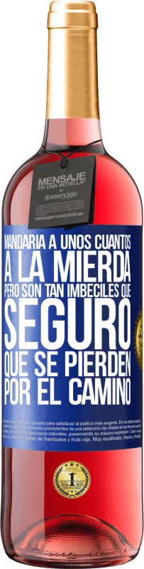 29,95 € Envío gratis | Vino Rosado Edición ROSÉ Mandaría a unos cuantos a la mierda, pero son tan imbéciles que seguro que se pierden por el camino Etiqueta Azul. Etiqueta personalizable Vino joven Cosecha 2024 Tempranillo