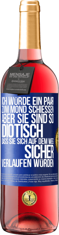 29,95 € Kostenloser Versand | Roséwein ROSÉ Ausgabe Ich würde ein paar zum Mond schießen, aber sie sind so idiotisch, dass sie sich auf dem Weg sicher verlaufen würden Blaue Markierung. Anpassbares Etikett Junger Wein Ernte 2023 Tempranillo