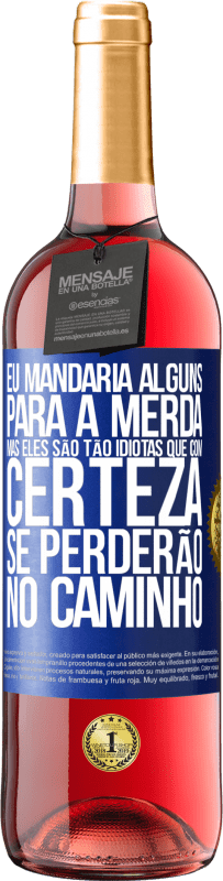 29,95 € Envio grátis | Vinho rosé Edição ROSÉ Eu mandaria alguns para a merda, mas eles são tão idiotas que com certeza se perderão no caminho Etiqueta Azul. Etiqueta personalizável Vinho jovem Colheita 2023 Tempranillo