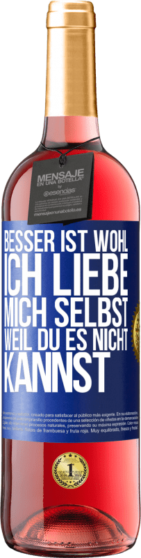 29,95 € Kostenloser Versand | Roséwein ROSÉ Ausgabe Besser ist wohl, ich liebe mich selbst, weil du es nicht kannst Blaue Markierung. Anpassbares Etikett Junger Wein Ernte 2023 Tempranillo