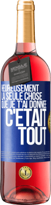 29,95 € Envoi gratuit | Vin rosé Édition ROSÉ Heureusement, la seule chose que je t'ai donnée c'était tout Étiquette Bleue. Étiquette personnalisable Vin jeune Récolte 2024 Tempranillo