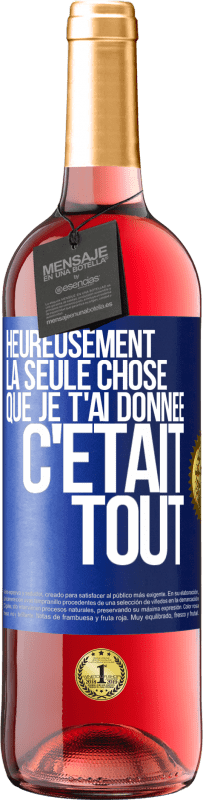 29,95 € Envoi gratuit | Vin rosé Édition ROSÉ Heureusement, la seule chose que je t'ai donnée c'était tout Étiquette Bleue. Étiquette personnalisable Vin jeune Récolte 2023 Tempranillo