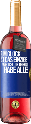 29,95 € Kostenloser Versand | Roséwein ROSÉ Ausgabe Zum Glück ist das Einzige, was ich dir gegeben habe, alles Blaue Markierung. Anpassbares Etikett Junger Wein Ernte 2023 Tempranillo