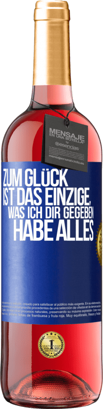 29,95 € Kostenloser Versand | Roséwein ROSÉ Ausgabe Zum Glück ist das Einzige, was ich dir gegeben habe, alles Blaue Markierung. Anpassbares Etikett Junger Wein Ernte 2024 Tempranillo