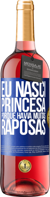 29,95 € Envio grátis | Vinho rosé Edição ROSÉ Eu nasci princesa porque havia muitas raposas Etiqueta Azul. Etiqueta personalizável Vinho jovem Colheita 2023 Tempranillo