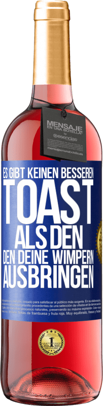 29,95 € Kostenloser Versand | Roséwein ROSÉ Ausgabe Es gibt keinen besseren Toast als den, den deine Wimpern ausbringen Blaue Markierung. Anpassbares Etikett Junger Wein Ernte 2023 Tempranillo