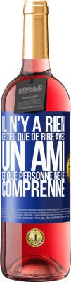 29,95 € Envoi gratuit | Vin rosé Édition ROSÉ Il n'y a rien de tel que de rire avec un ami et que personne ne le comprenne Étiquette Bleue. Étiquette personnalisable Vin jeune Récolte 2024 Tempranillo