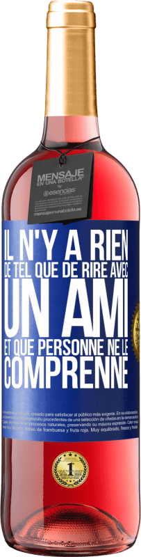 29,95 € Envoi gratuit | Vin rosé Édition ROSÉ Il n'y a rien de tel que de rire avec un ami et que personne ne le comprenne Étiquette Bleue. Étiquette personnalisable Vin jeune Récolte 2024 Tempranillo