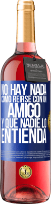 29,95 € Envío gratis | Vino Rosado Edición ROSÉ No hay nada como reírse con un amigo y que nadie lo entienda Etiqueta Azul. Etiqueta personalizable Vino joven Cosecha 2024 Tempranillo