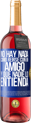29,95 € Envío gratis | Vino Rosado Edición ROSÉ No hay nada como reírse con un amigo y que nadie lo entienda Etiqueta Azul. Etiqueta personalizable Vino joven Cosecha 2025 Tempranillo
