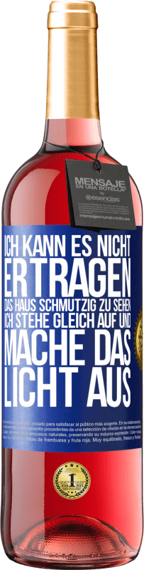 29,95 € Kostenloser Versand | Roséwein ROSÉ Ausgabe Ich kann es nicht ertragen, das Haus schmutzig zu sehen. Ich stehe gleich auf und mache das Licht aus Blaue Markierung. Anpassbares Etikett Junger Wein Ernte 2023 Tempranillo