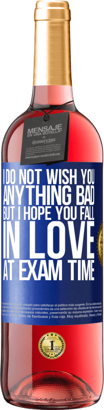 29,95 € Free Shipping | Rosé Wine ROSÉ Edition I do not wish you anything bad, but I hope you fall in love at exam time Blue Label. Customizable label Young wine Harvest 2023 Tempranillo