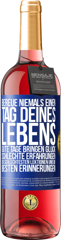 29,95 € Kostenloser Versand | Roséwein ROSÉ Ausgabe Bereue niemals einen Tag deines Lebens. Gute Tage bringen Glück, schlechte Erfahrungen, die schlechtesten Lektionen und die Blaue Markierung. Anpassbares Etikett Junger Wein Ernte 2024 Tempranillo