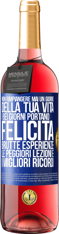 29,95 € Spedizione Gratuita | Vino rosato Edizione ROSÉ Non rimpiangere mai un giorno della tua vita. I bei giorni portano felicità, brutte esperienze, le peggiori lezioni e i Etichetta Blu. Etichetta personalizzabile Vino giovane Raccogliere 2024 Tempranillo