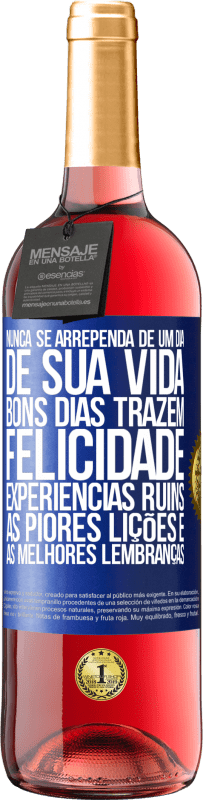 29,95 € Envio grátis | Vinho rosé Edição ROSÉ Nunca se arrependa de um dia de sua vida. Bons dias trazem felicidade, experiências ruins, as piores lições e as melhores Etiqueta Azul. Etiqueta personalizável Vinho jovem Colheita 2024 Tempranillo