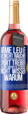 29,95 € Kostenloser Versand | Roséwein ROSÉ Ausgabe Arme Leute, die nicht rauchen, nicht trinken, sich gesund ernähren und Sport treiben. Eines Tages werden sie sterben und nicht w Blaue Markierung. Anpassbares Etikett Junger Wein Ernte 2024 Tempranillo