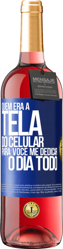 29,95 € Envio grátis | Vinho rosé Edição ROSÉ Quem era a tela do celular para você me dedicar o dia todo Etiqueta Azul. Etiqueta personalizável Vinho jovem Colheita 2024 Tempranillo