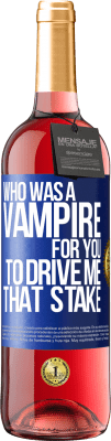 29,95 € Free Shipping | Rosé Wine ROSÉ Edition Who was a vampire for you to drive me that stake Blue Label. Customizable label Young wine Harvest 2023 Tempranillo