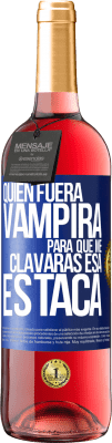 29,95 € Envío gratis | Vino Rosado Edición ROSÉ Quién fuera vampira para que me clavaras esa estaca Etiqueta Azul. Etiqueta personalizable Vino joven Cosecha 2024 Tempranillo